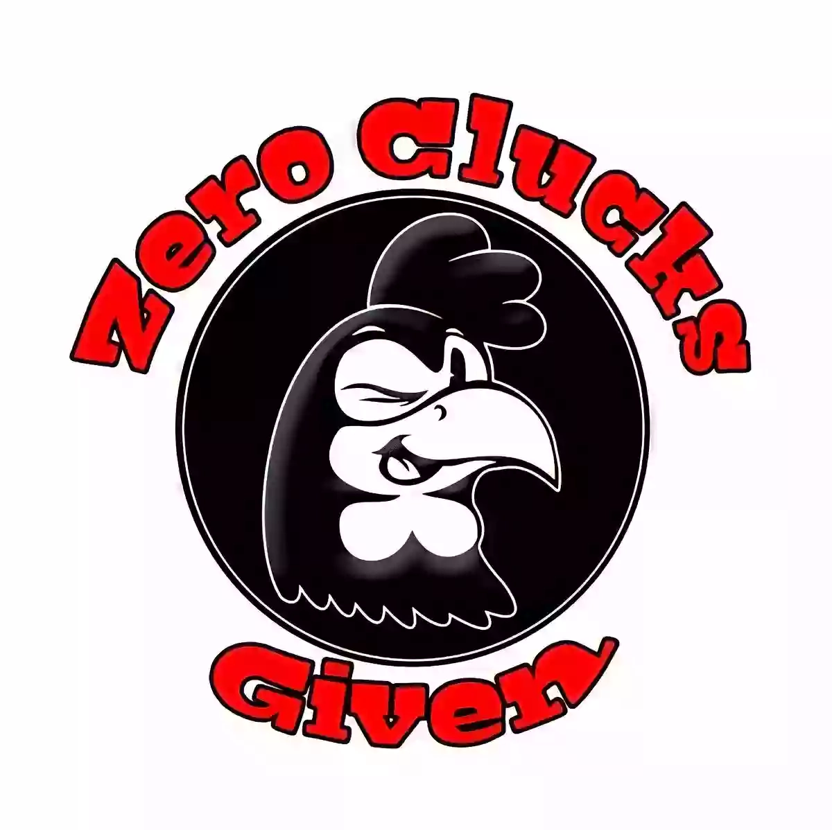 Zero Clucks Given Zero Clucks Given