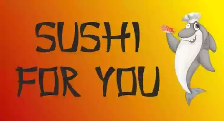 Sushi for you Sushi for you