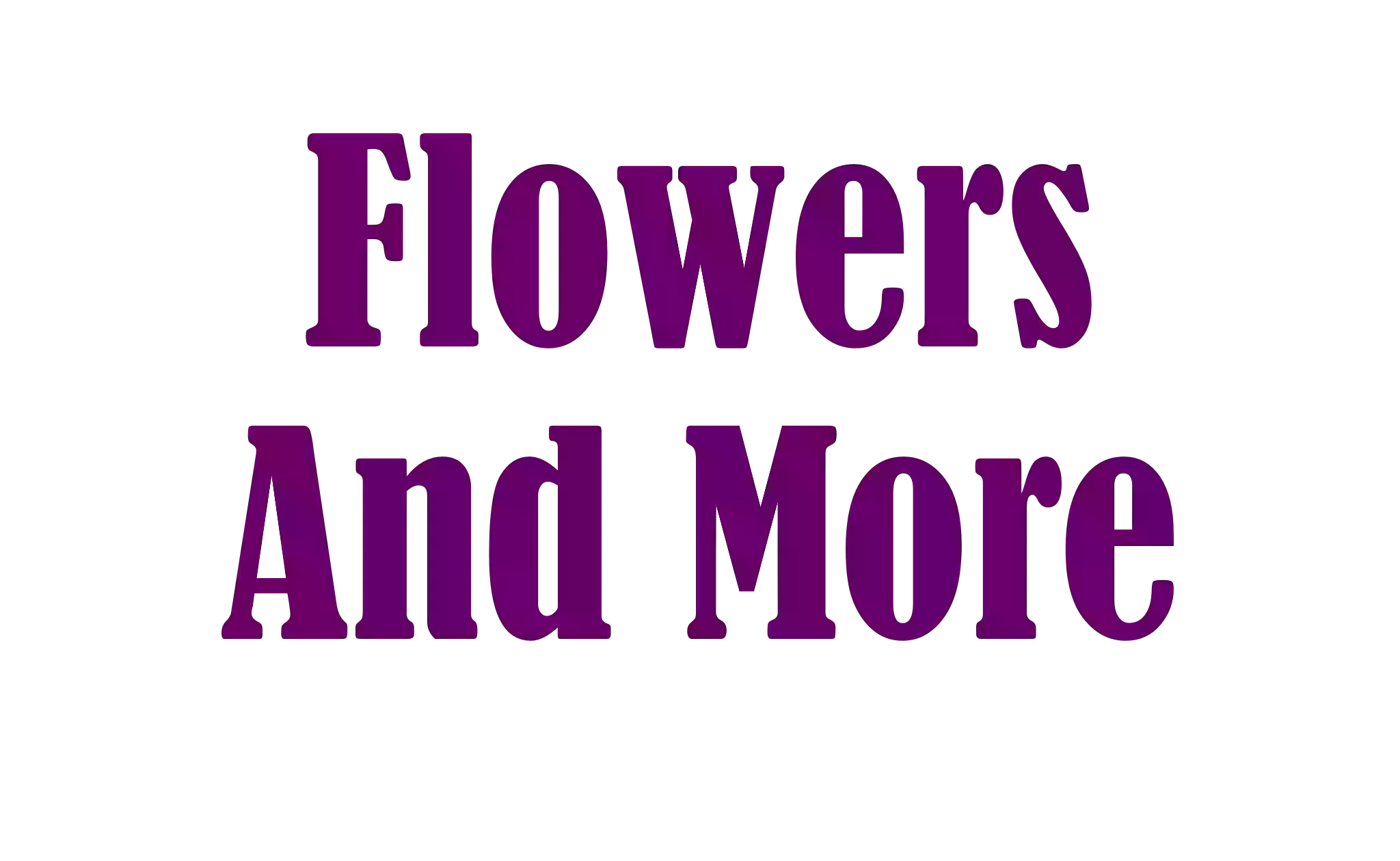 Flowers & More Flowers & More