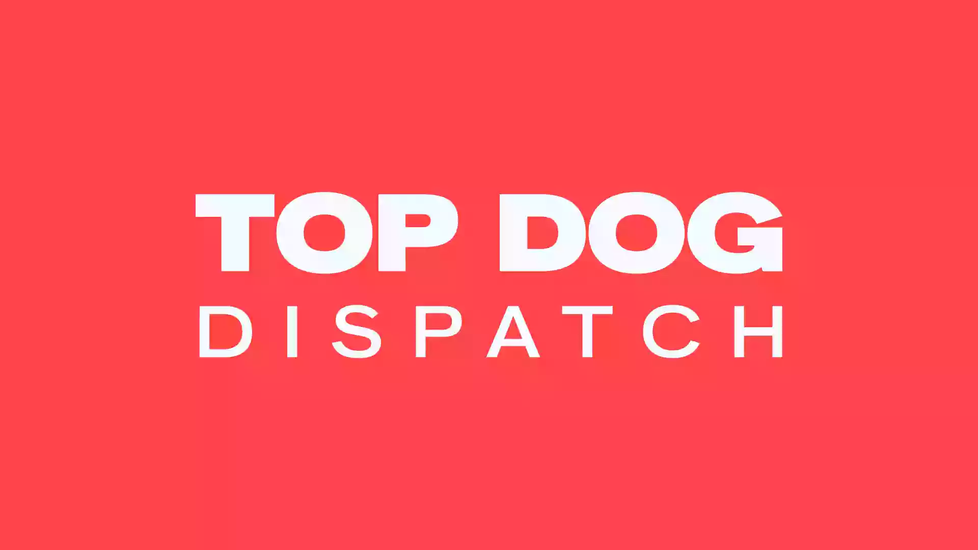 Top Dog Dispatch Top Dog Dispatch