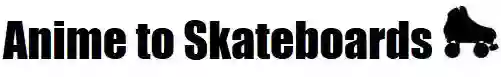 Anime to Skateboards Anime to Skateboards